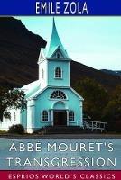 Abbe Mouret's Transgression (Esprios Classics): Edited by Ernest Alfred Vizetelly