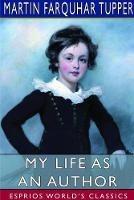 My Life as an Author (Esprios Classics): Martin Tupper's Autobiography