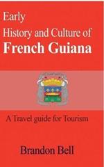 Early History and Culture of French Guiana: A Travel guide for Tourism