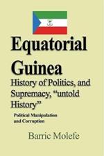 Equatorial Guinea History of Politics, and Supremacy, untold History: Political Manipulation and Corruption