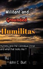 Militant and Grounded Humilitas.