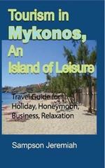 Tourism in Mykonos, An Island of Leisure: Travel Guide for Holiday, Honeymoon, Business, Relaxation