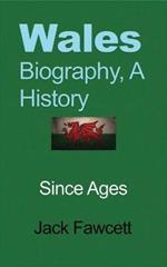 Wales Biography, A History: Since Ages