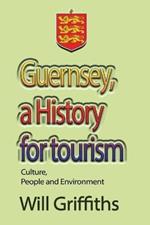 Guernsey, a History for tourism: Culture, People and Environment