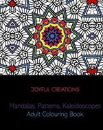 Mandalas, Patterns, Kaleidoscopes: Adult Colouring Book