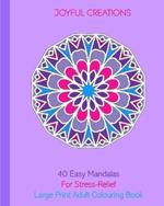 40 Easy Mandalas For Stress-Relief: Large Print Adult Colouring Book