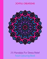 25 Mandalas For Stress-Relief: Adult Colouring Book