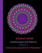 Kaleidoscopes and Patterns Volume 2: Adult Colouring Book For Relaxation