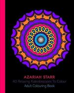 40 Relaxing Kaleidoscopes To Colour: Adult Colouring Book