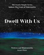 Dwell With Us: The Feasts Simple Series
