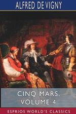 Cinq Mars, Volume 4 (Esprios Classics)