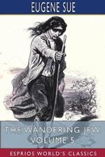 The Wandering Jew, Volume 5 (Esprios Classics)