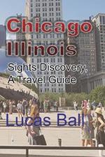 Chicago, Illinois: Sights Discovery, A Travel Guide