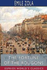 The Fortune of the Rougons (Esprios Classics): Edited by Ernest Alfred Vizetelly