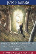 The Story of Mormonism, and The Philosophy of Mormonism (Esprios Classics)