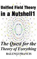 Unified Field Theory in a Nutshell1: The Quest for the Theory of Everything