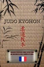 JUDO KYOHON (Francais): Traduction du chef-d'oeuvre de Jigoro Kano, creee en 1931