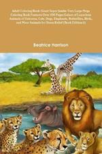 Adult Coloring Book: Giant Super Jumbo Very Large Mega Coloring Book Features Over 100 Pages Galore of Luxurious Animals of Unicorns, Cats, Dogs, Elephants, Butterflies, Birds, and More Animals for Stress Relief (Book Edition:1)