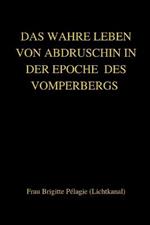 DAS WAHRE LEBEN VON ABDRUSCHIN IN DER EPOCHE DES VOMPERBERGS (paperback)