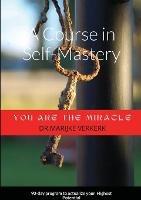 A Course in Self-Mastery: 90-day program to actualize your Highest Potential