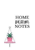 Home Design Notes