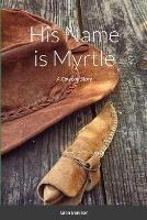 His Name is Myrtle: A Cowboy Story