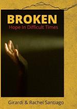 Broken: Hope In Difficult Times