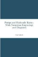 Pumps and Hydraulic Rams - With Numerous Engravings and Diagrams