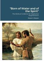 Born of Water and of the Spirit: The Biblical Evidence for Baptismal Regeneration