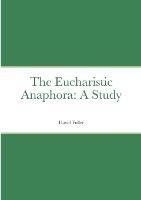 The Eucharistic Anaphora: A Study