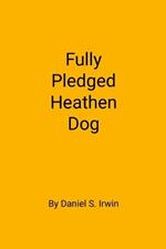 Fully Pledged Heathen Dog