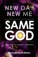 New Day New Me Same God: 52-week Journal, Devotional & Affirmations