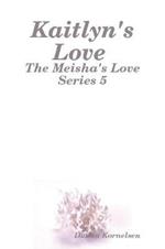 Kaitlyn's Love (The Meisha's Love Series 5)