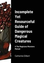 Incomplete Yet Resourceful Guide of Dangerous Magical Creatures: A The Magicians Monsters Manual