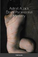 Astral: A Jack Doyle Paranormal Mystery