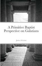 A Primitive Baptist Perspective on Galatians