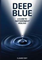 Deep Blue: A Guide to Empowerment Healing
