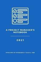 A Project Manager's Notebook: Designed for the Organized Project Manager