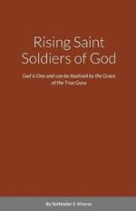 Rising Saint Soldiers of God: God is One and can be Realised by the Grace of the True Guru