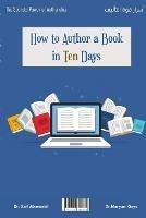 How to author a book in ten days?: Secrets of the Power of Authorship