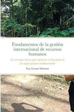 Fundamentos de la gestion internacional de recursos humanos: La estrategia basica para optimizar el desempeno de las organizaciones multinacionales