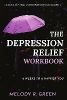 The Depression Relief Workbook: 6 weeks to a happier you