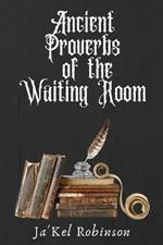 Ancient Proverbs of the Waiting Room