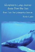 Humphrey's Long Journey Away From the Sea, Book Two: The Endangering Species