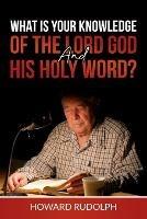 What is Your Knowledge of THE LORD GOD and HIS HOLY WORD?