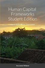 Human Capital Frameworks Student Edition: How to Build a Strong Organization