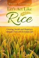 Let's Act Like Rice: Creating Health and Happiness through Food and Everyday Life