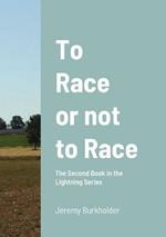 To Race or Not to Race: The Second Book in the Lightning Series