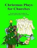 Christmas Plays for Churches: 15 short plays and sketches for churches and Christian youth groups