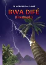 Bwa Dife (Firewood!)